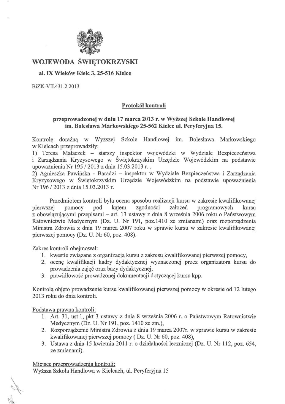 Bolesława Markowskiego w Kielcach przeprowadziły: 1) Teresa Małaczek inspektor wojewódzki w Wydziale Bezpieczeństwa i Zarządzania Kryzysowego w Swiętokrzyskim Urzędzie Wojewódzkim na podstawie