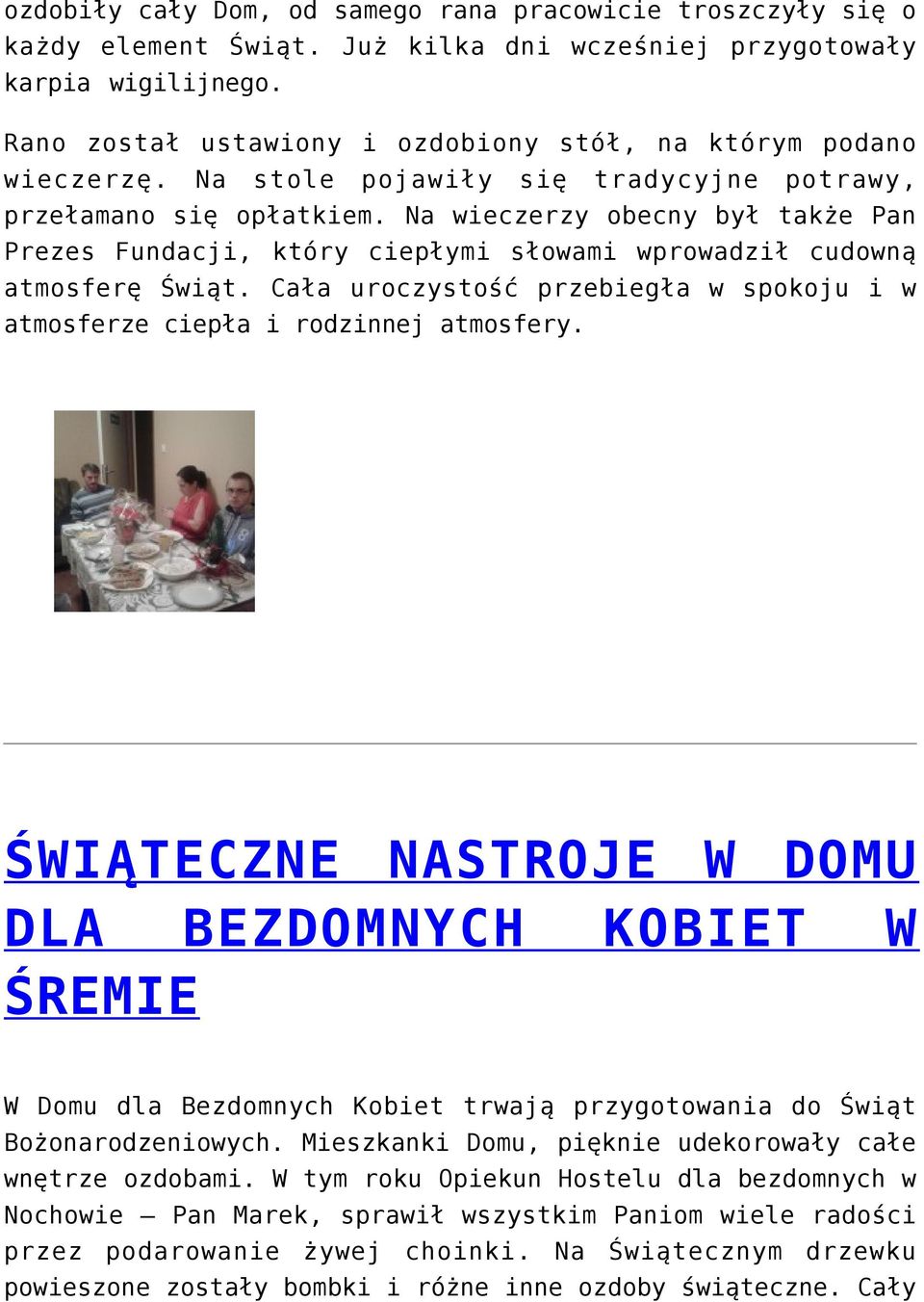 Na wieczerzy obecny był także Pan Prezes Fundacji, który ciepłymi słowami wprowadził cudowną atmosferę Świąt. Cała uroczystość przebiegła w spokoju i w atmosferze ciepła i rodzinnej atmosfery.