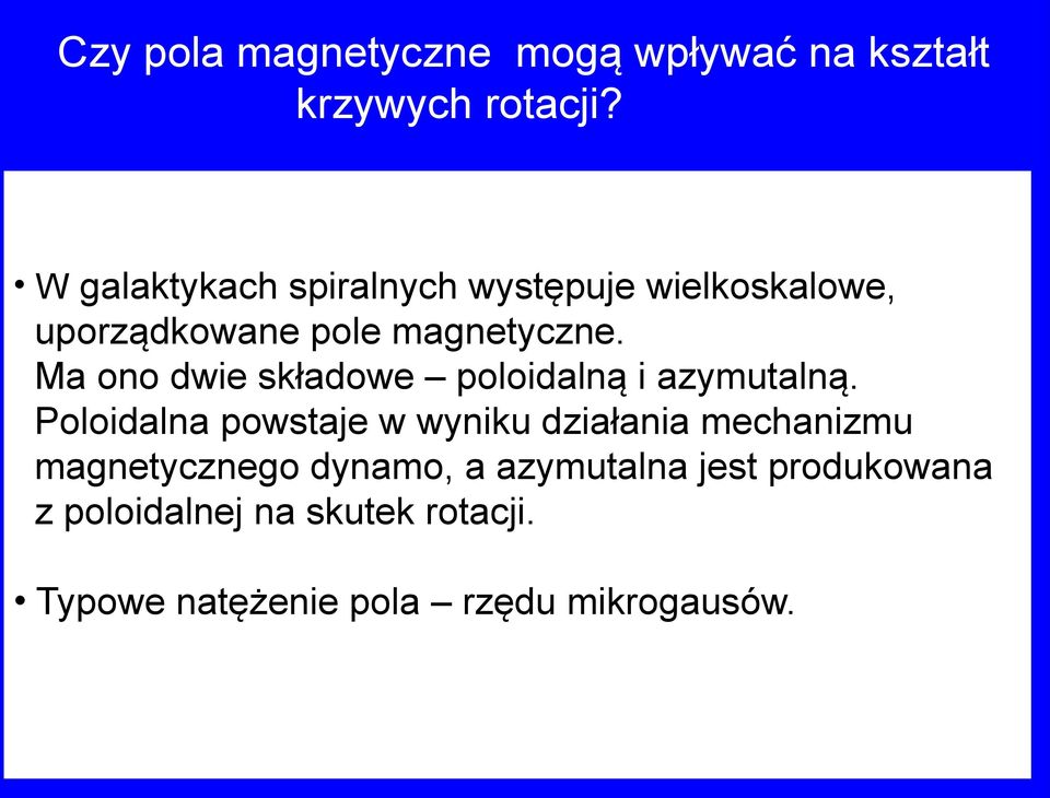 Ma ono dwie składowe poloidalną i azymutalną.