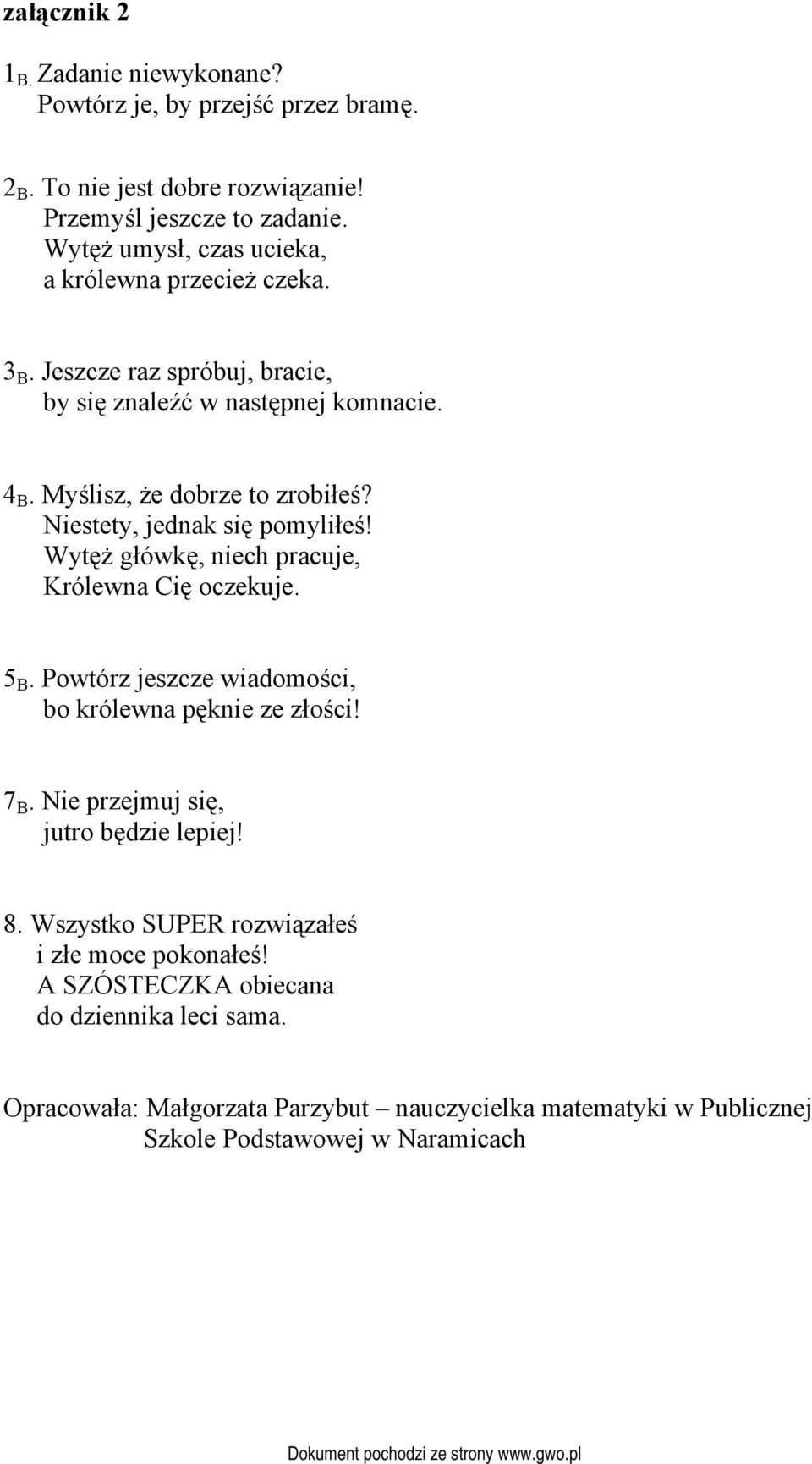 Niestety, jednak się pomyliłeś! Wytęż główkę, niech pracuje, Królewna Cię oczekuje. 5 B. Powtórz jeszcze wiadomości, bo królewna pęknie ze złości! 7 B.