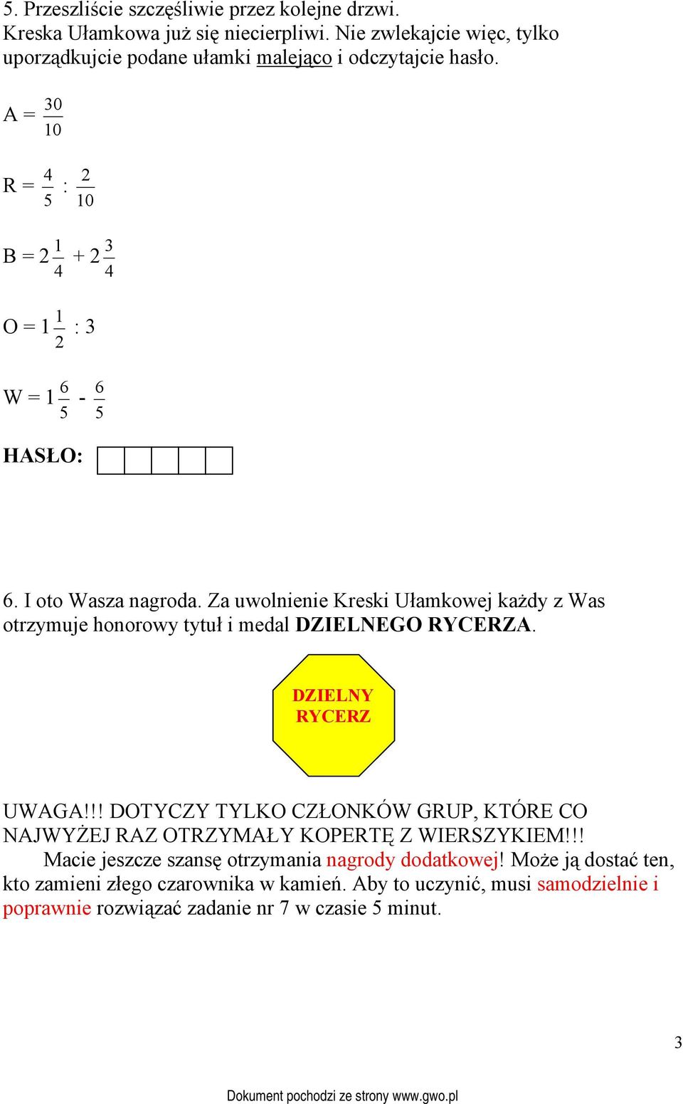 I oto Wasza nagroda. Za uwolnienie Kreski Ułamkowej każdy z Was otrzymuje honorowy tytuł i medal DZIELNEGO RYCERZA. DZIELNY RYCERZ UWAGA!