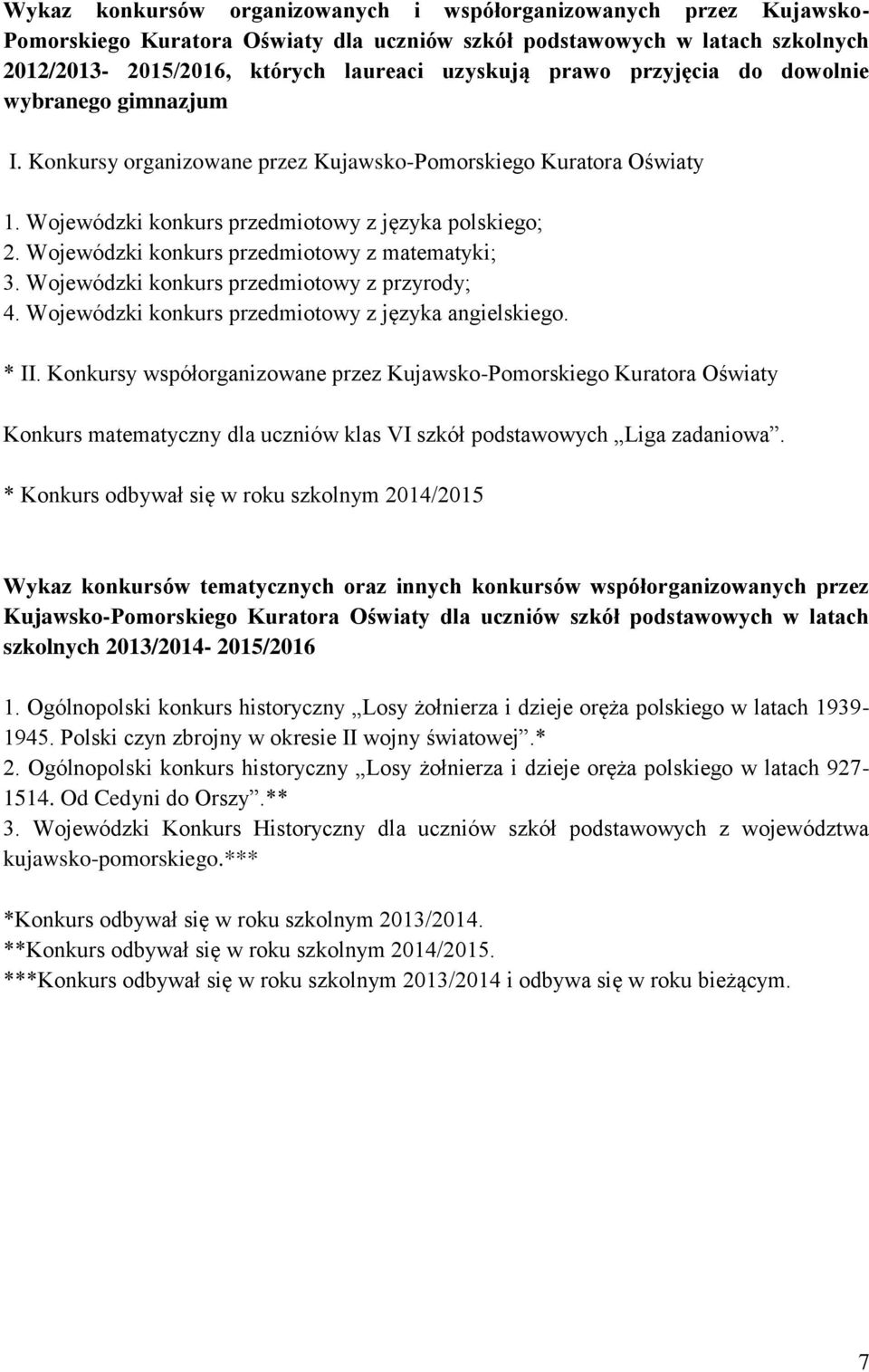 Wojewódzki konkurs przedmiotowy z matematyki; 3. Wojewódzki konkurs przedmiotowy z przyrody; 4. Wojewódzki konkurs przedmiotowy z języka angielskiego. * II.