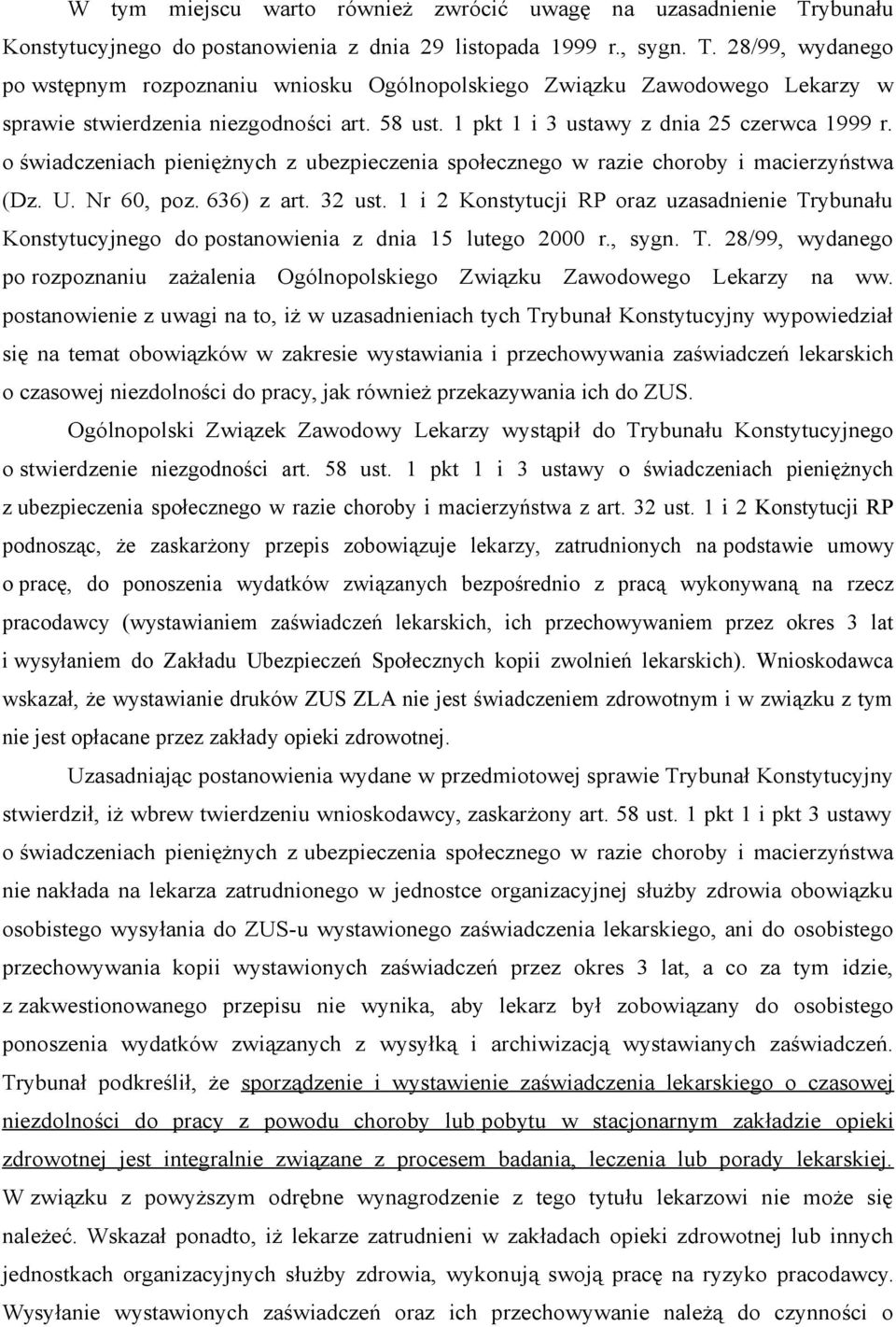 1 i 2 Konstytucji RP oraz uzasadnienie Trybunału Konstytucyjnego do postanowienia z dnia 15 lutego 2000 r., sygn. T. 28/99, wydanego po rozpoznaniu zażalenia Ogólnopolskiego Związku Zawodowego Lekarzy na ww.