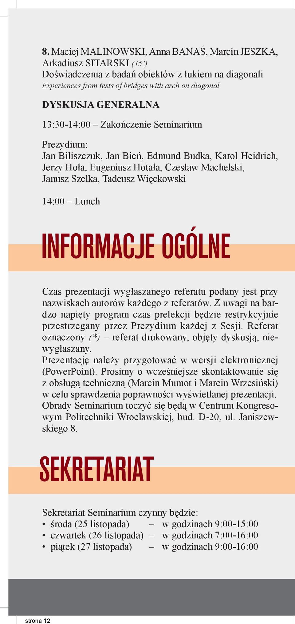 13:30-14:00 Zakończenie Seminarium Jan Biliszczuk, Jan Bień, Edmund Budka, Karol Heidrich, Jerzy Hoła, Eugeniusz Hotała, Czesław Machelski, Janusz Szelka, Tadeusz Więckowski 14:00 Lunch Czas