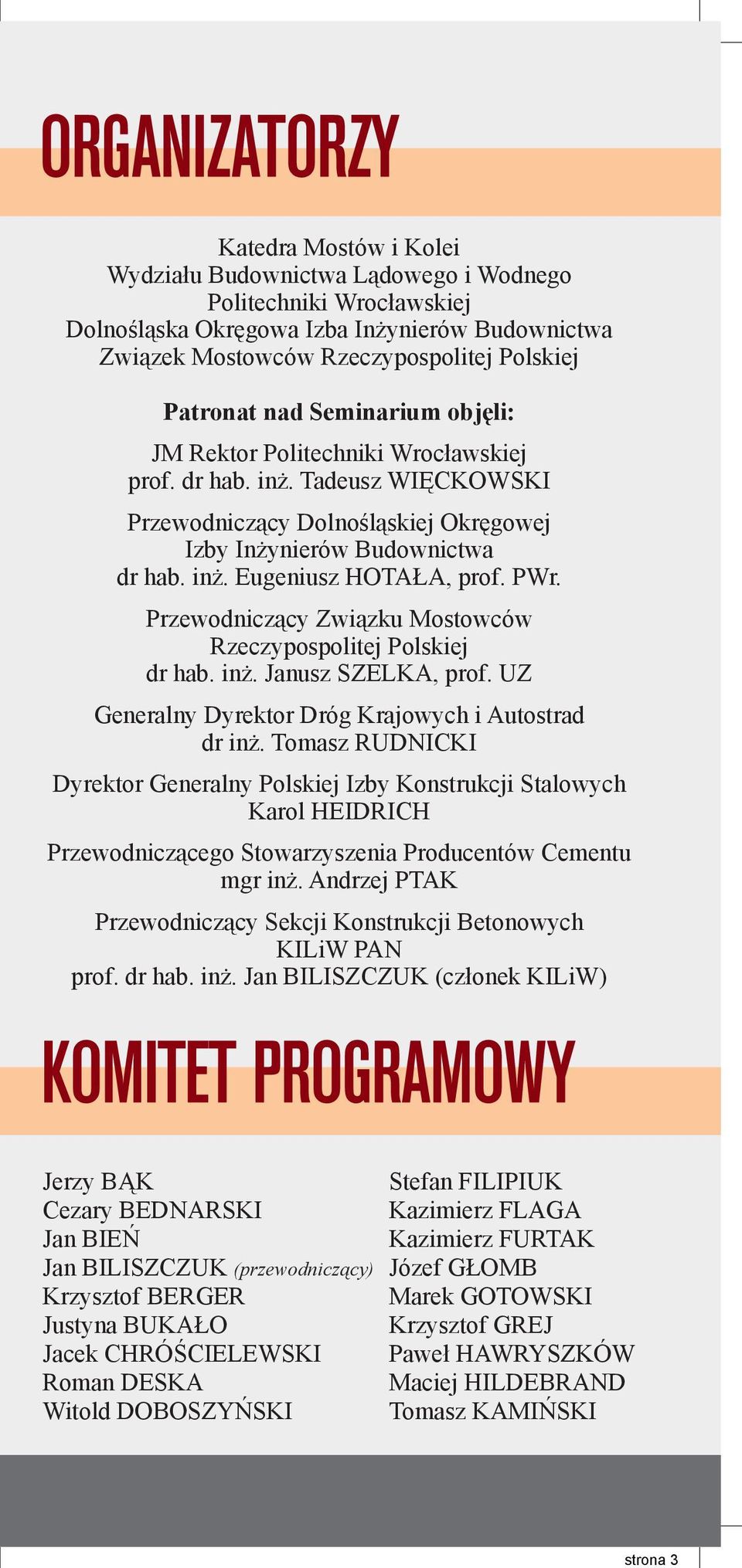 PWr. Przewodniczący Związku Mostowców Rzeczypospolitej Polskiej dr hab. inż. Janusz SZELKA, prof. UZ Generalny Dyrektor Dróg Krajowych i Autostrad dr inż.