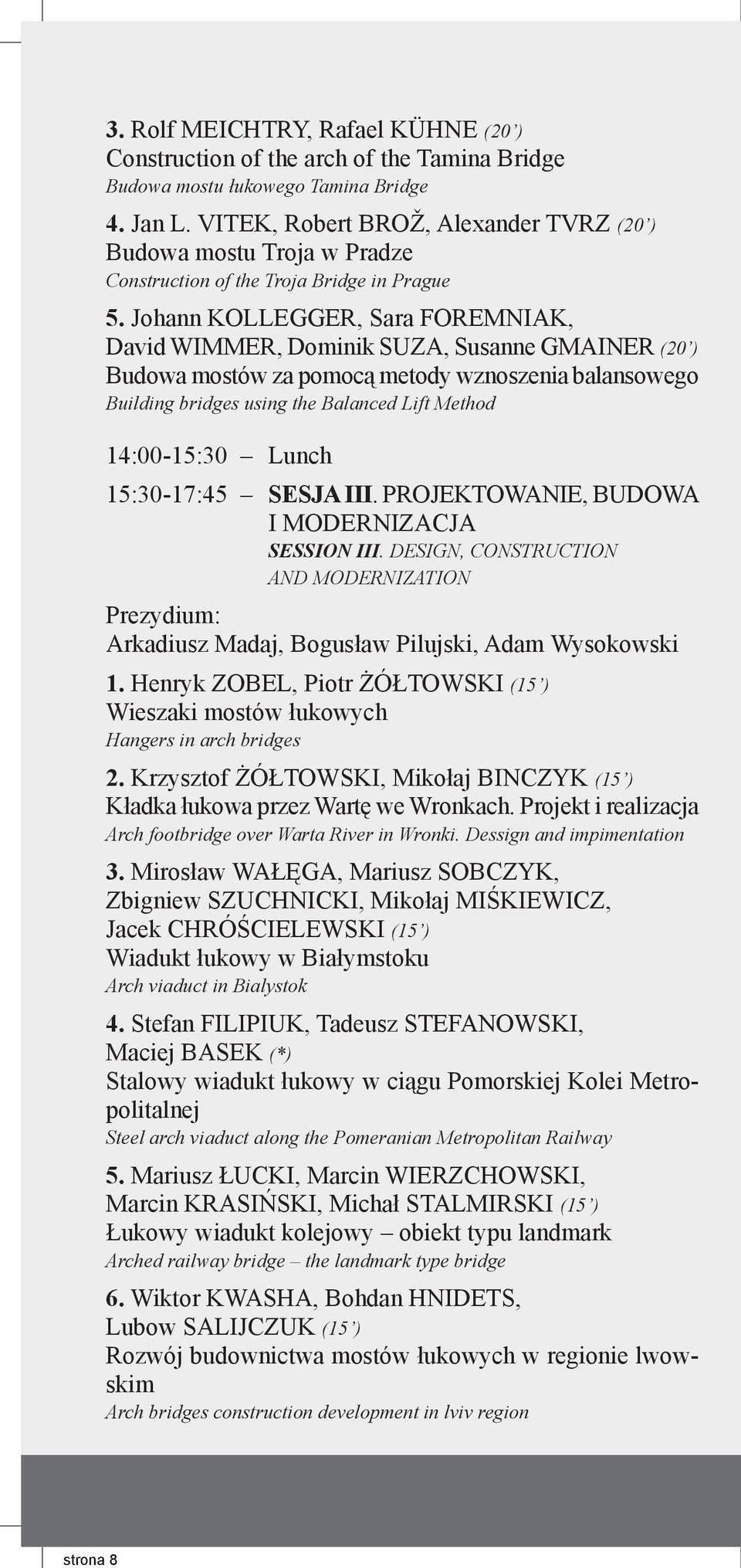 Johann KOLLEGGER, Sara FOREMNIAK, David WIMMER, Dominik SUZA, Susanne GMAINER (20 ) Budowa mostów za pomocą metody wznoszenia balansowego Building bridges using the Balanced Lift Method 14:00-15:30