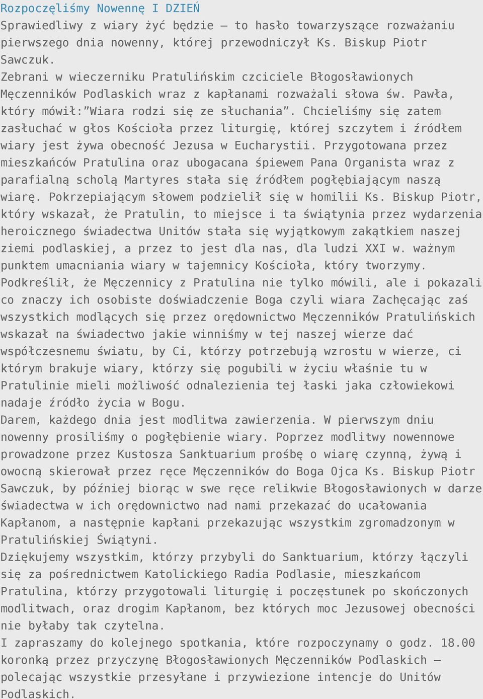 Chcieliśmy się zatem zasłuchać w głos Kościoła przez liturgię, której szczytem i źródłem wiary jest żywa obecność Jezusa w Eucharystii.