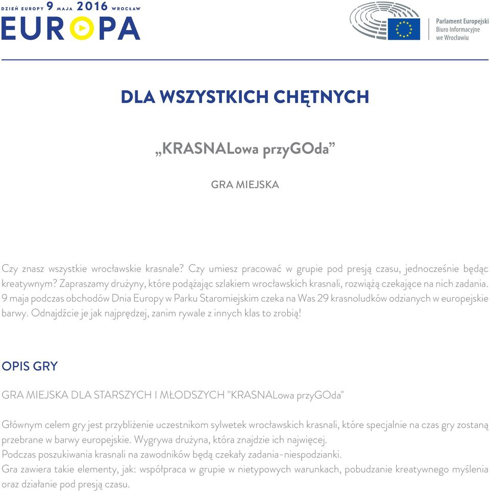 9 maja podczas obchodów Dnia Europy w Parku Staromiejskim czeka na Was 29 krasnoludków odzianych w europejskie barwy. Odnajdźcie je jak najprędzej, zanim rywale z innych klas to zrobią!