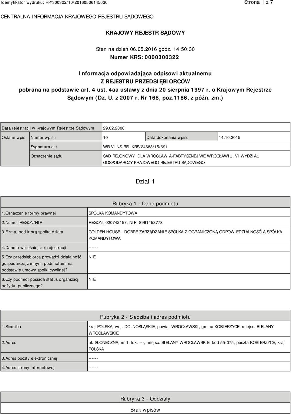 o Krajowym Rejestrze Sądowym (Dz. U. z 2007 r. Nr 168, poz.1186, z późn. zm.) Data rejestracji w Krajowym Rejestrze Sądowym 29.02.2008 Ostatni wpis Numer wpisu 10 