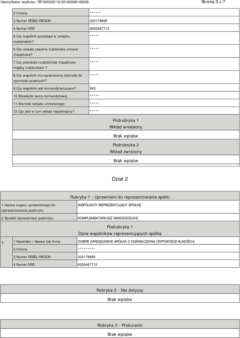 Podrubryka 1 Wkład wniesiony Podrubryka 2 Wkład zwrócony Dział 2 Rubryka 1 - Uprawnieni do reprezentowania spółki 1.Nazwa organu uprawnionego do reprezentowania podmiotu 2.