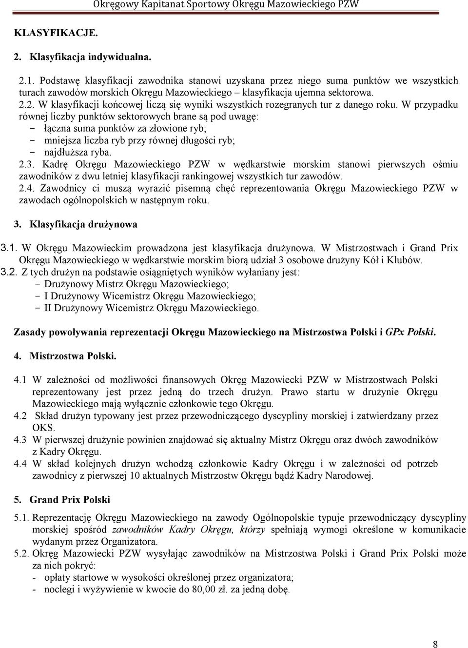 2. W klasyfikacji końcowej liczą się wyniki wszystkich rozegranych tur z danego roku.