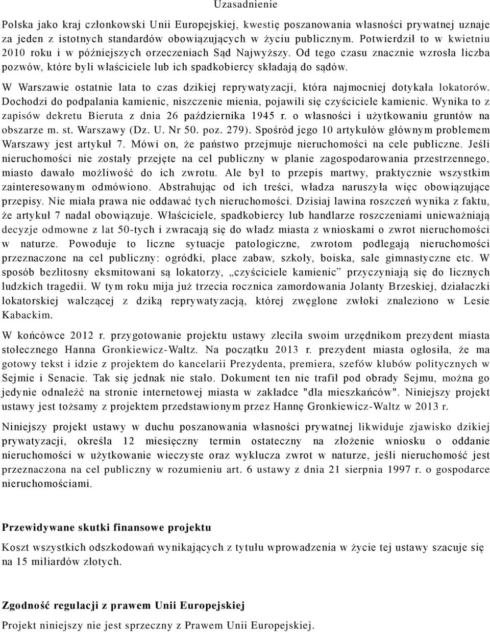 W Warszawie ostatnie lata to czas dzikiej reprywatyzacji, która najmocniej dotykała lokatorów. Dochodzi do podpalania kamienic, niszczenie mienia, pojawili się czyściciele kamienic.