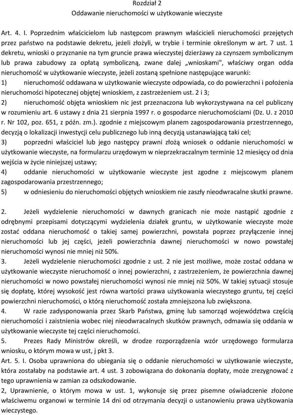 1 dekretu, wnioski o przyznanie na tym gruncie prawa wieczystej dzierżawy za czynszem symbolicznym lub prawa zabudowy za opłatą symboliczną, zwane dalej wnioskami", właściwy organ odda nieruchomość w
