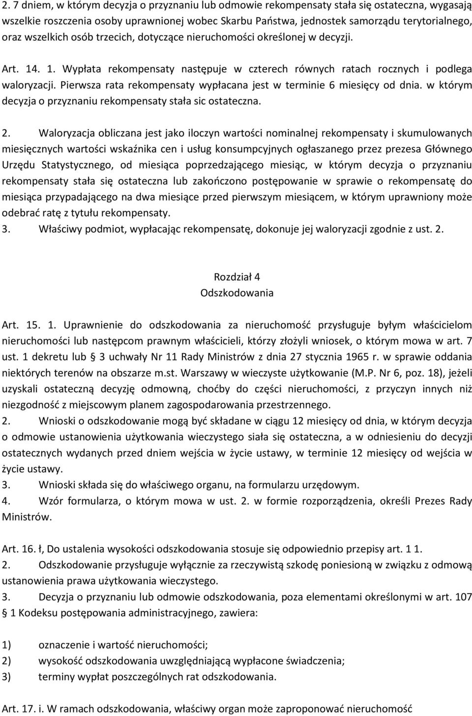 Pierwsza rata rekompensaty wypłacana jest w terminie 6 miesięcy od dnia. w którym decyzja o przyznaniu rekompensaty stała sic ostateczna. 2.