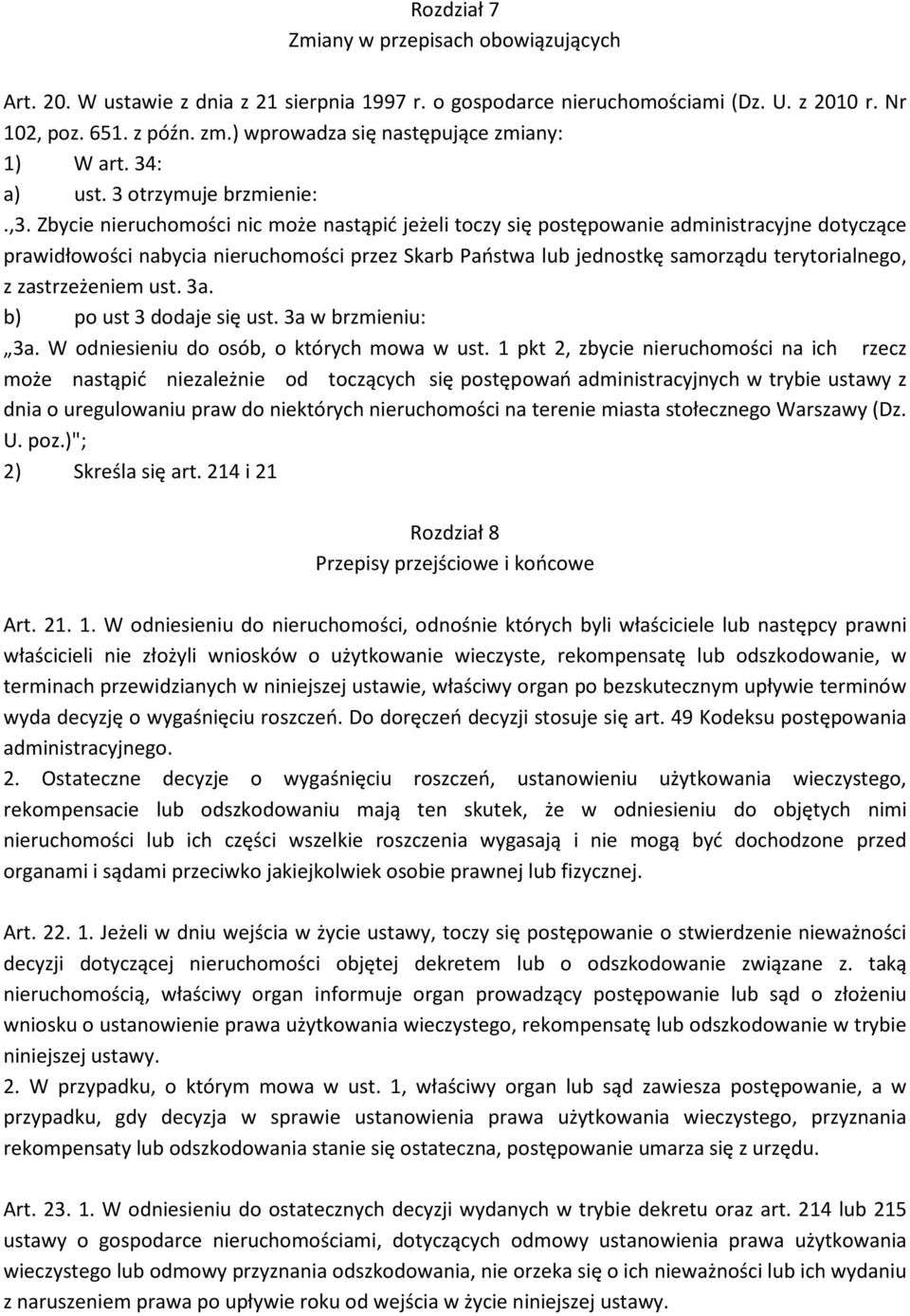 Zbycie nieruchomości nic może nastąpić jeżeli toczy się postępowanie administracyjne dotyczące prawidłowości nabycia nieruchomości przez Skarb Państwa lub jednostkę samorządu terytorialnego, z