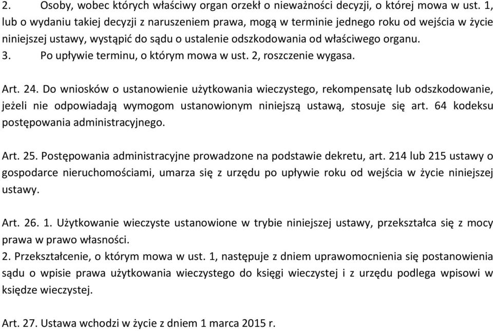Po upływie terminu, o którym mowa w ust. 2, roszczenie wygasa. Art. 24.