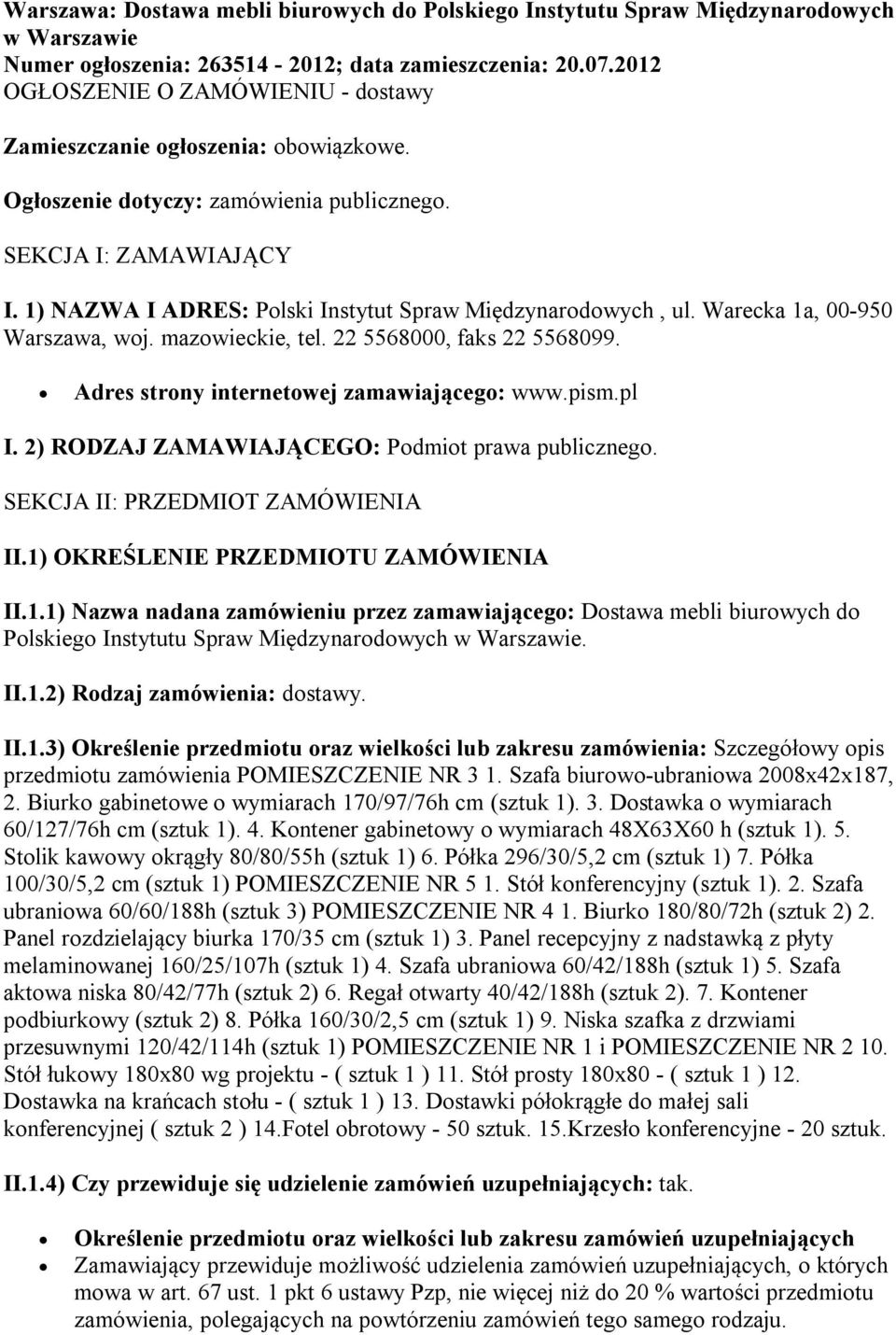 1) NAZWA I ADRES: Polski Instytut Spraw Międzynarodowych, ul. Warecka 1a, 00-950 Warszawa, woj. mazowieckie, tel. 22 5568000, faks 22 5568099. Adres strony internetowej zamawiającego: www.pism.pl I.