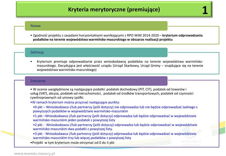 Decydująca jest właściwość urzędu (Urząd Skarbowy, Urząd Gminy znajdujące się na terenie województwa warmińsko-mazurskiego) W ocenie uwzględnione są następujące podatki: podatek dochodowy (PIT, CIT),