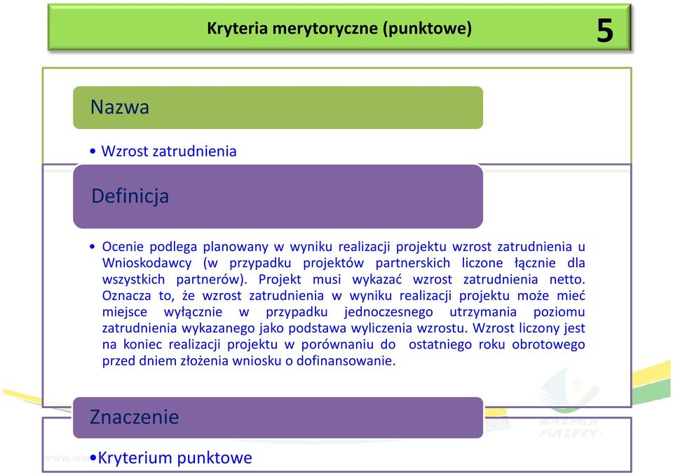 Oznacza to, że wzrost zatrudnienia w wyniku realizacji projektu może mieć miejsce wyłącznie w przypadku jednoczesnego utrzymania poziomu zatrudnienia