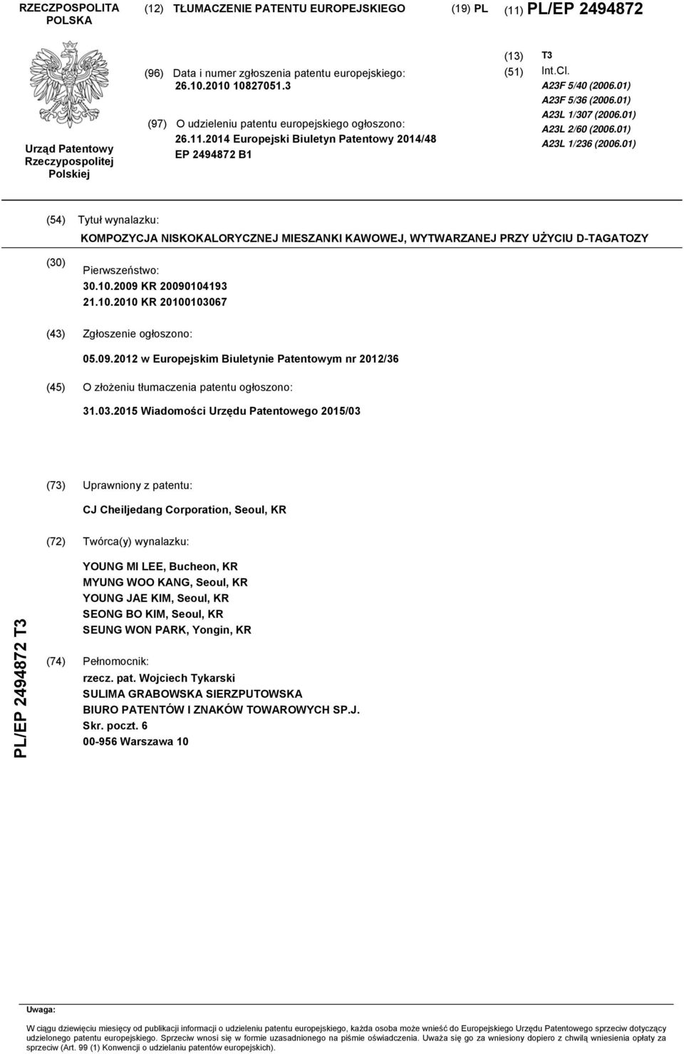 01) A23L 2/60 (2006.01) A23L 1/236 (2006.01) (4) Tytuł wynalazku: KOMPOZYCJA NISKOKALORYCZNEJ MIESZANKI KAWOWEJ, WYTWARZANEJ PRZY UŻYCIU D-TAGATOZY (30) Pierwszeństwo: 30..2009 KR 200904193 21.