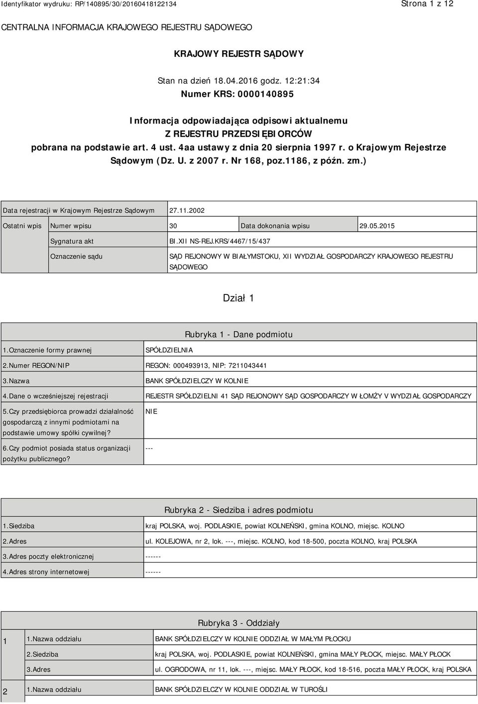 o Krajowym Rejestrze Sądowym (Dz. U. z 2007 r. Nr 168, poz.1186, z późn. zm.) Data rejestracji w Krajowym Rejestrze Sądowym 27.11.2002 Ostatni wpis Numer wpisu 30 Data dokonania wpisu 29.05.