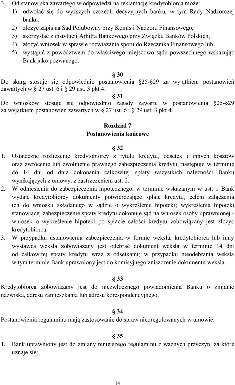 powództwem do właściwego miejscowo sądu powszechnego wskazując Bank jako pozwanego. 30 Do skarg stosuje się odpowiednio postanowienia 25-29 za wyjątkiem postanowień zawartych w 27 ust. 6 i 29 ust.