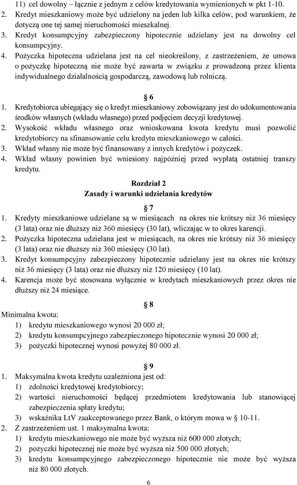 Kredyt konsumpcyjny zabezpieczony hipotecznie udzielany jest na dowolny cel konsumpcyjny. 4.