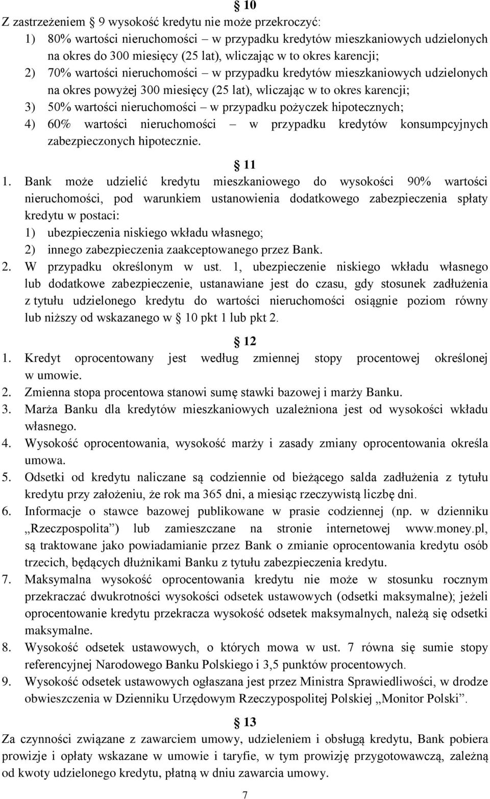 przypadku pożyczek hipotecznych; 4) 60% wartości nieruchomości w przypadku kredytów konsumpcyjnych zabezpieczonych hipotecznie. 11 1.