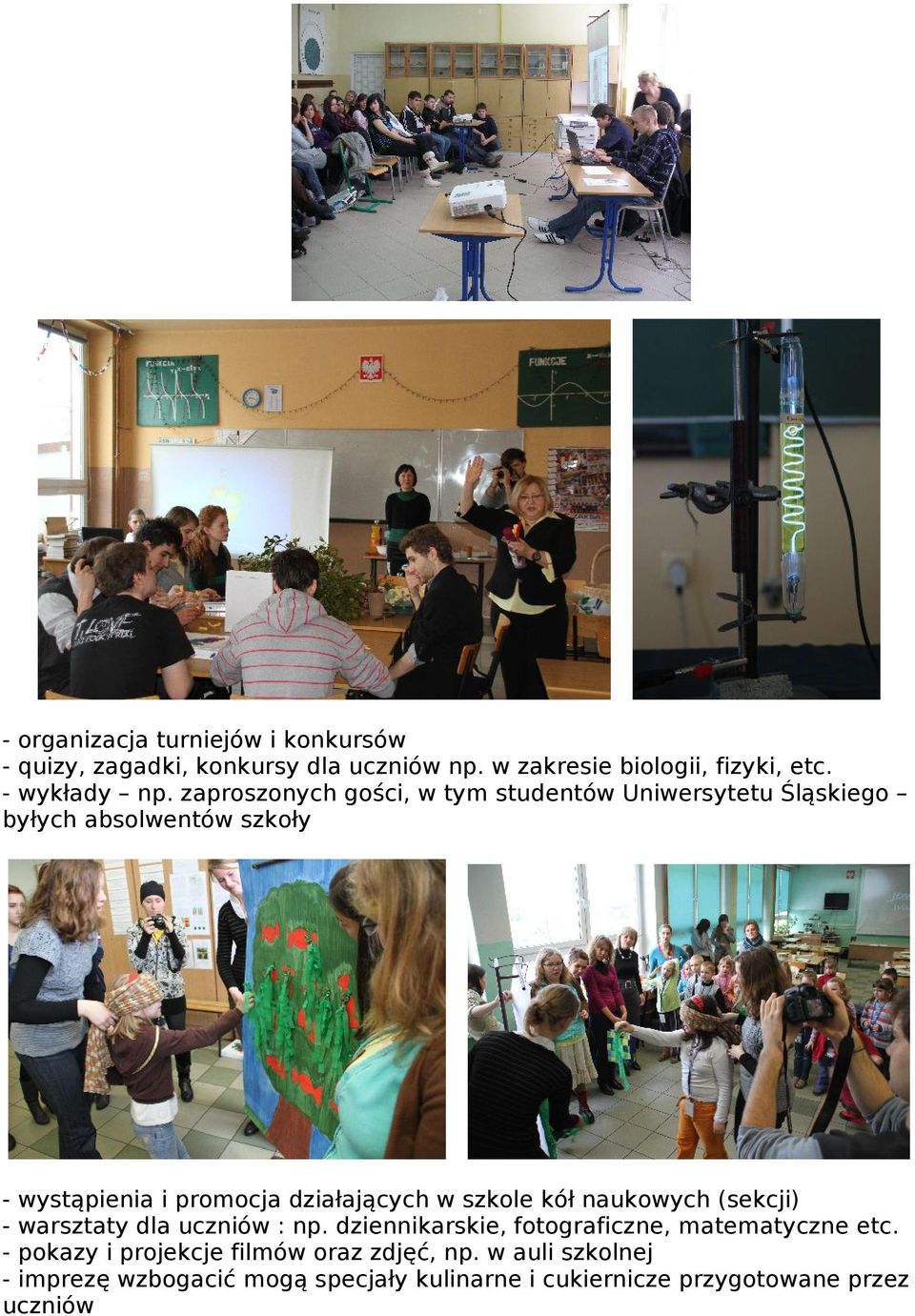 szkole kół naukowych (sekcji) - warsztaty dla uczniów : np. dziennikarskie, fotograficzne, matematyczne etc.