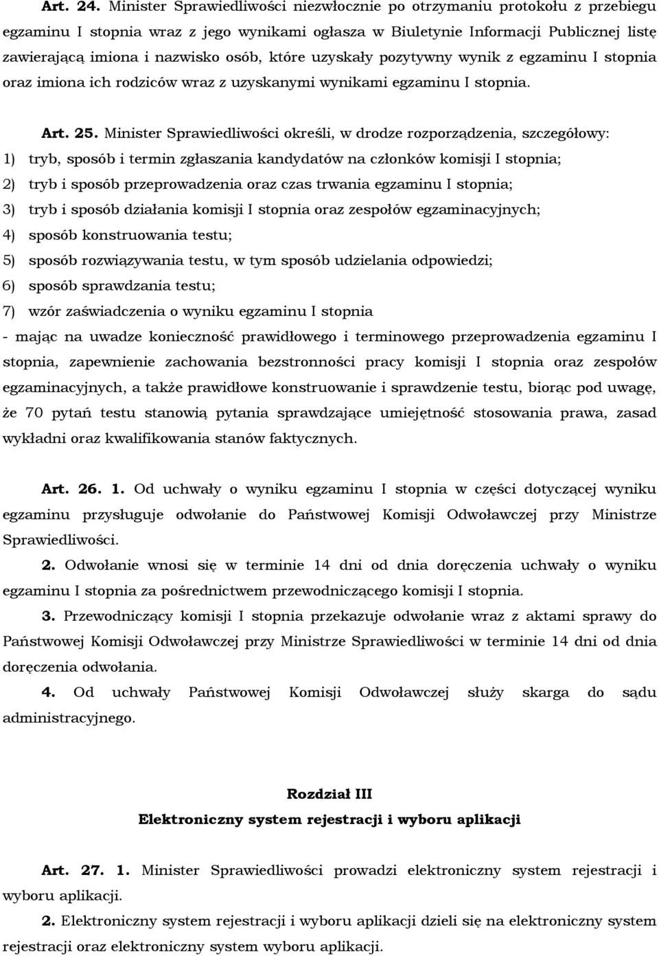 które uzyskały pozytywny wynik z egzaminu I stopnia oraz imiona ich rodziców wraz z uzyskanymi wynikami egzaminu I stopnia. Art. 25.