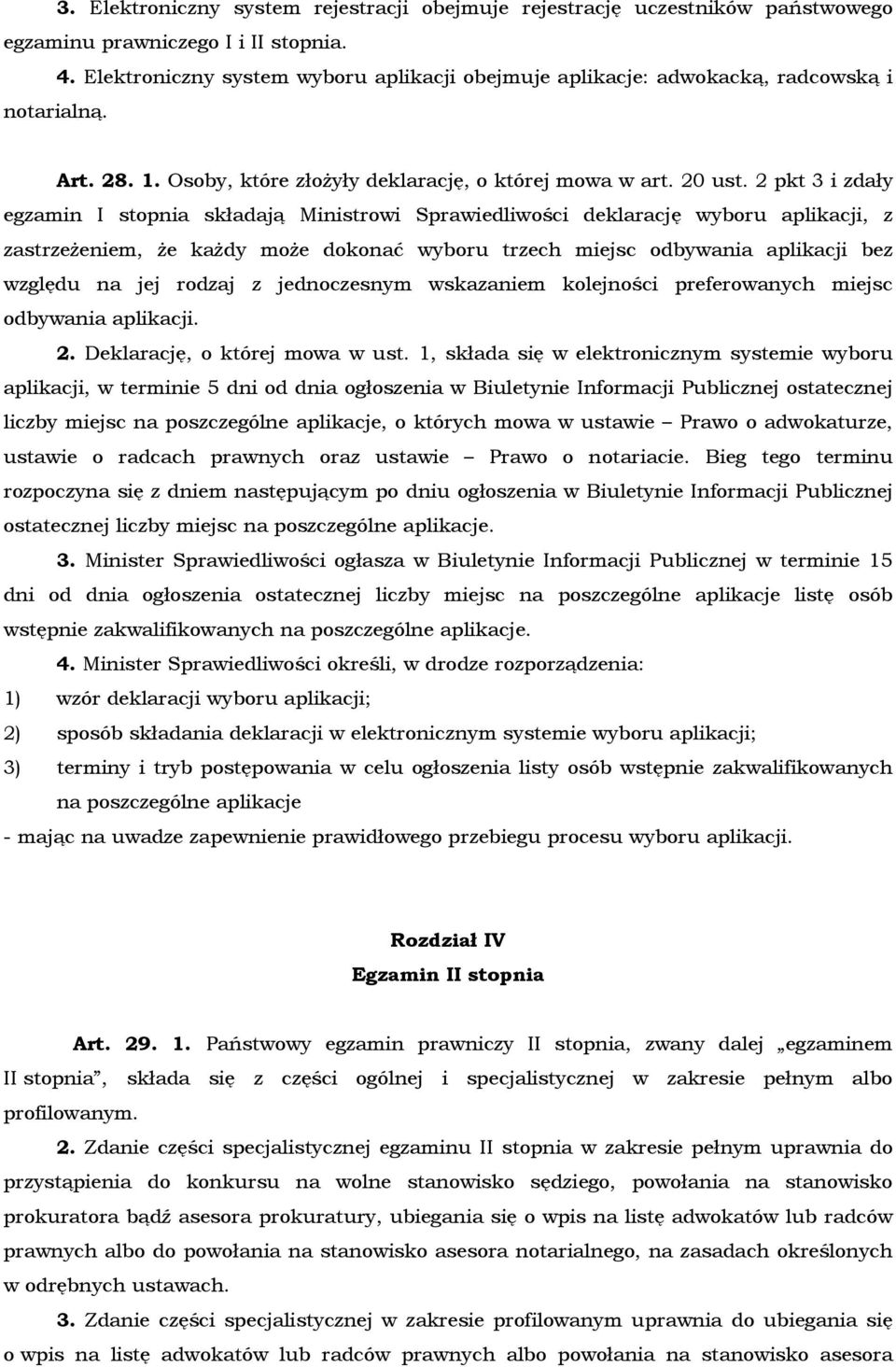 2 pkt 3 i zdały egzamin I stopnia składają Ministrowi Sprawiedliwości deklarację wyboru aplikacji, z zastrzeŝeniem, Ŝe kaŝdy moŝe dokonać wyboru trzech miejsc odbywania aplikacji bez względu na jej