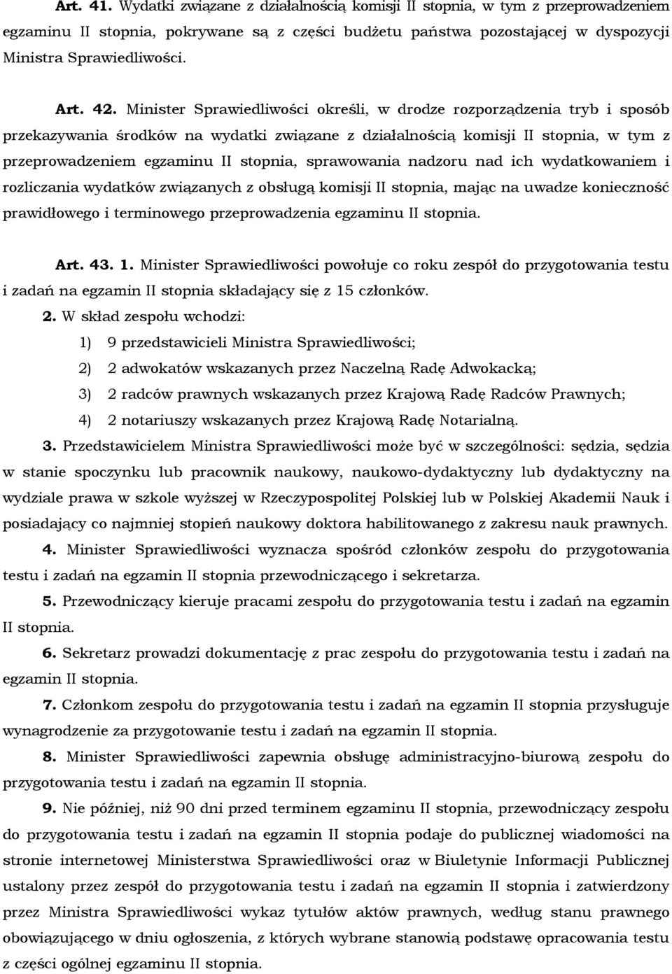 Minister Sprawiedliwości określi, w drodze rozporządzenia tryb i sposób przekazywania środków na wydatki związane z działalnością komisji II stopnia, w tym z przeprowadzeniem egzaminu II stopnia,