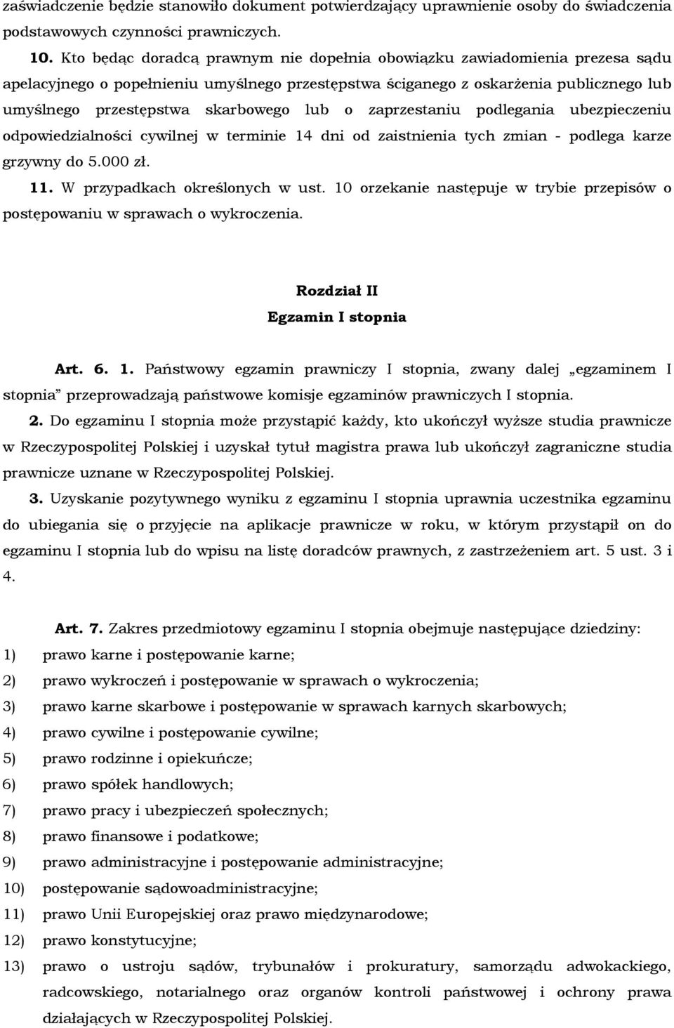 lub o zaprzestaniu podlegania ubezpieczeniu odpowiedzialności cywilnej w terminie 14 dni od zaistnienia tych zmian - podlega karze grzywny do 5.000 zł. 11. W przypadkach określonych w ust.