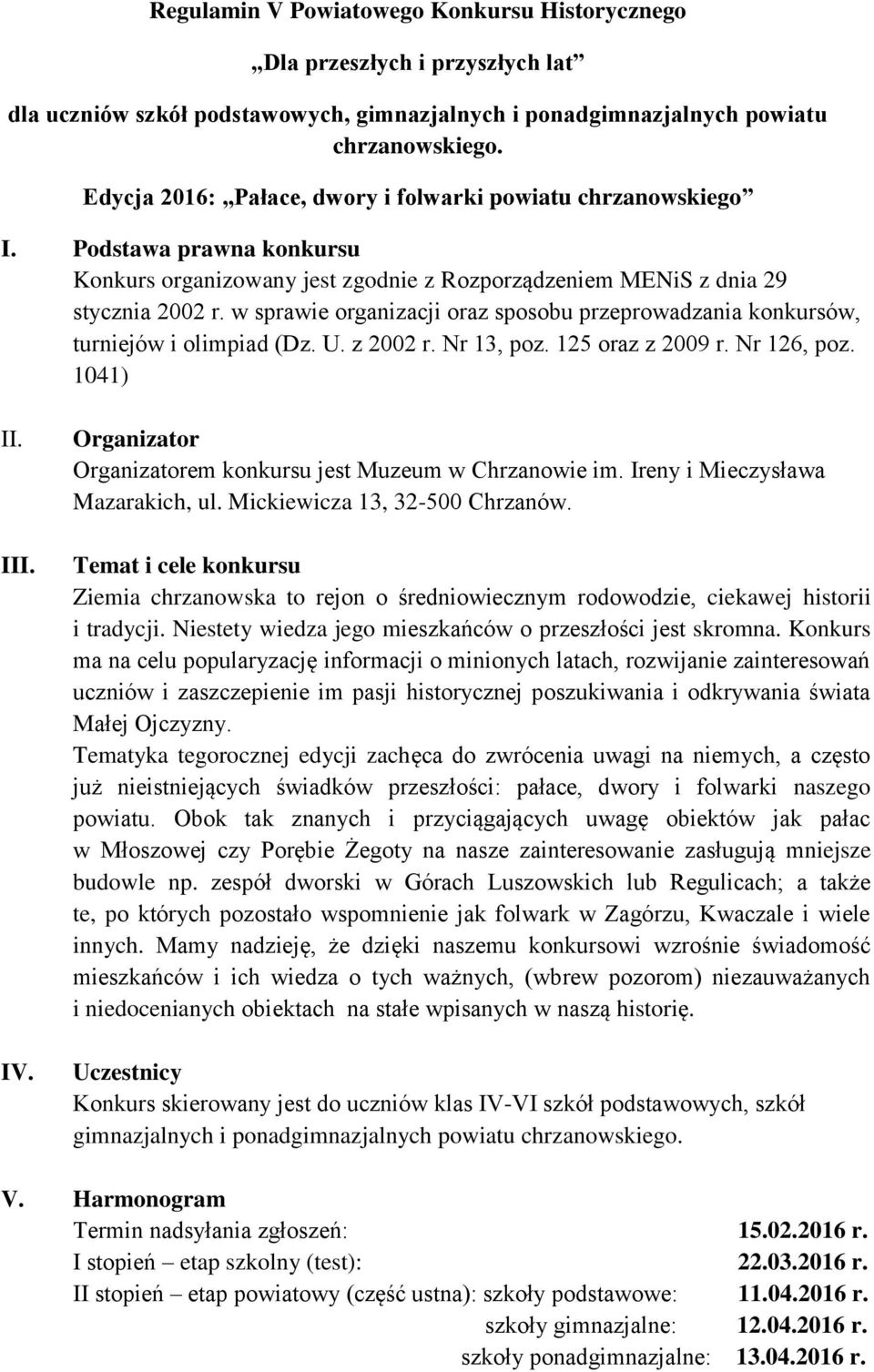 w sprawie organizacji oraz sposobu przeprowadzania konkursów, turniejów i olimpiad (Dz. U. z 2002 r. Nr 13, poz. 125 oraz z 2009 r. Nr 126, poz. 1041) II. III. IV.