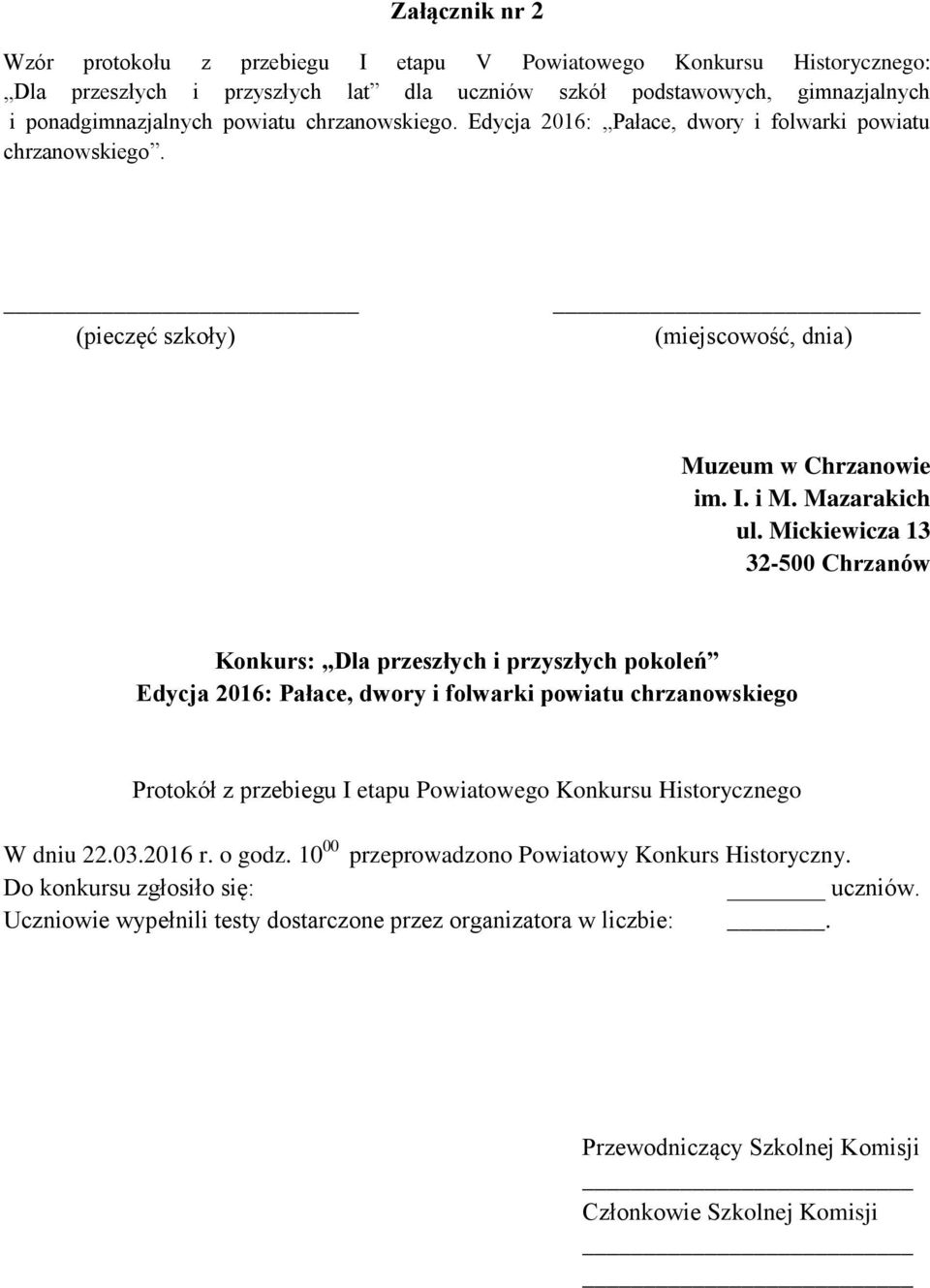 Mickiewicza 13 32-500 Chrzanów Konkurs: Dla przeszłych i przyszłych pokoleń Edycja 2016: Pałace, dwory i folwarki powiatu chrzanowskiego Protokół z przebiegu I etapu Powiatowego Konkursu