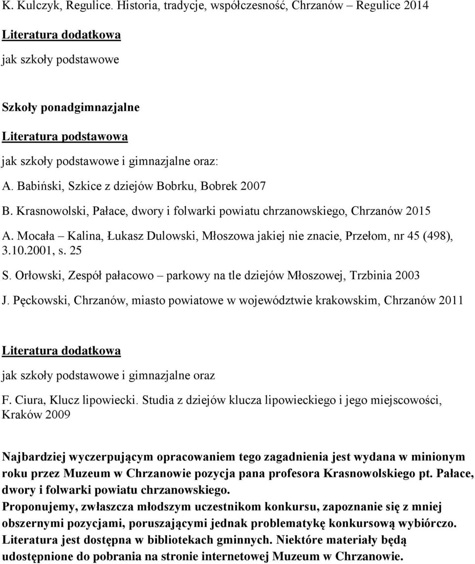 Babiński, Szkice z dziejów Bobrku, Bobrek 2007 B. Krasnowolski, Pałace, dwory i folwarki powiatu chrzanowskiego, Chrzanów 2015 A.