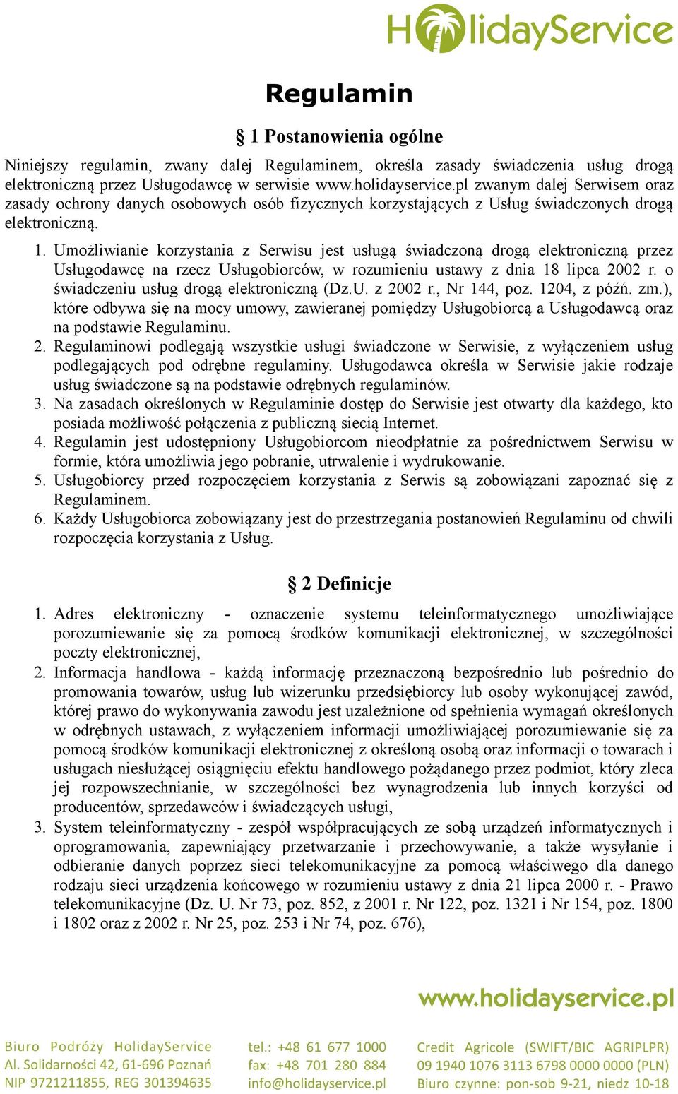 Umożliwianie korzystania z Serwisu jest usługą świadczoną drogą elektroniczną przez Usługodawcę na rzecz Usługobiorców, w rozumieniu ustawy z dnia 18 lipca 2002 r.