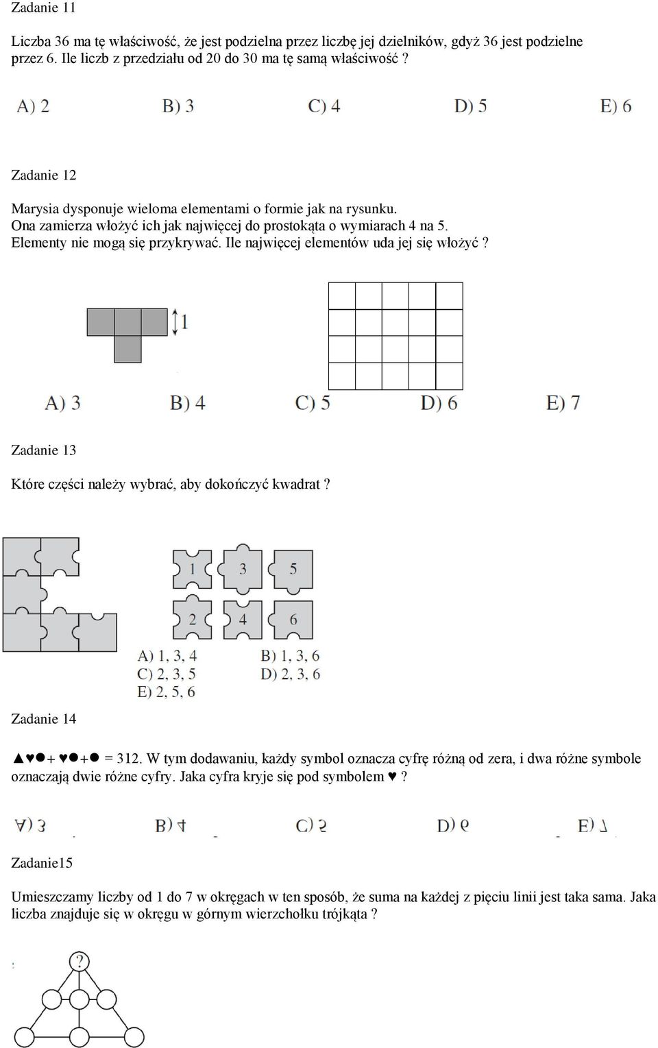 Ile najwięcej elementów uda jej się włożyć? Zadanie 13 Które części należy wybrać, aby dokończyć kwadrat? Zadanie 14 + + = 312.