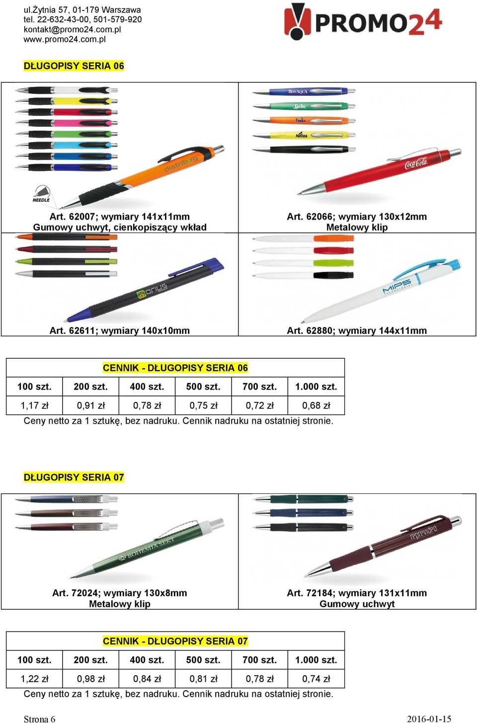 62880; wymiary 144x11mm CENNIK - DŁUGOPISY SERIA 06 1,17 zł 0,91 zł 0,78 zł 0,75 zł 0,72 zł 0,68 zł