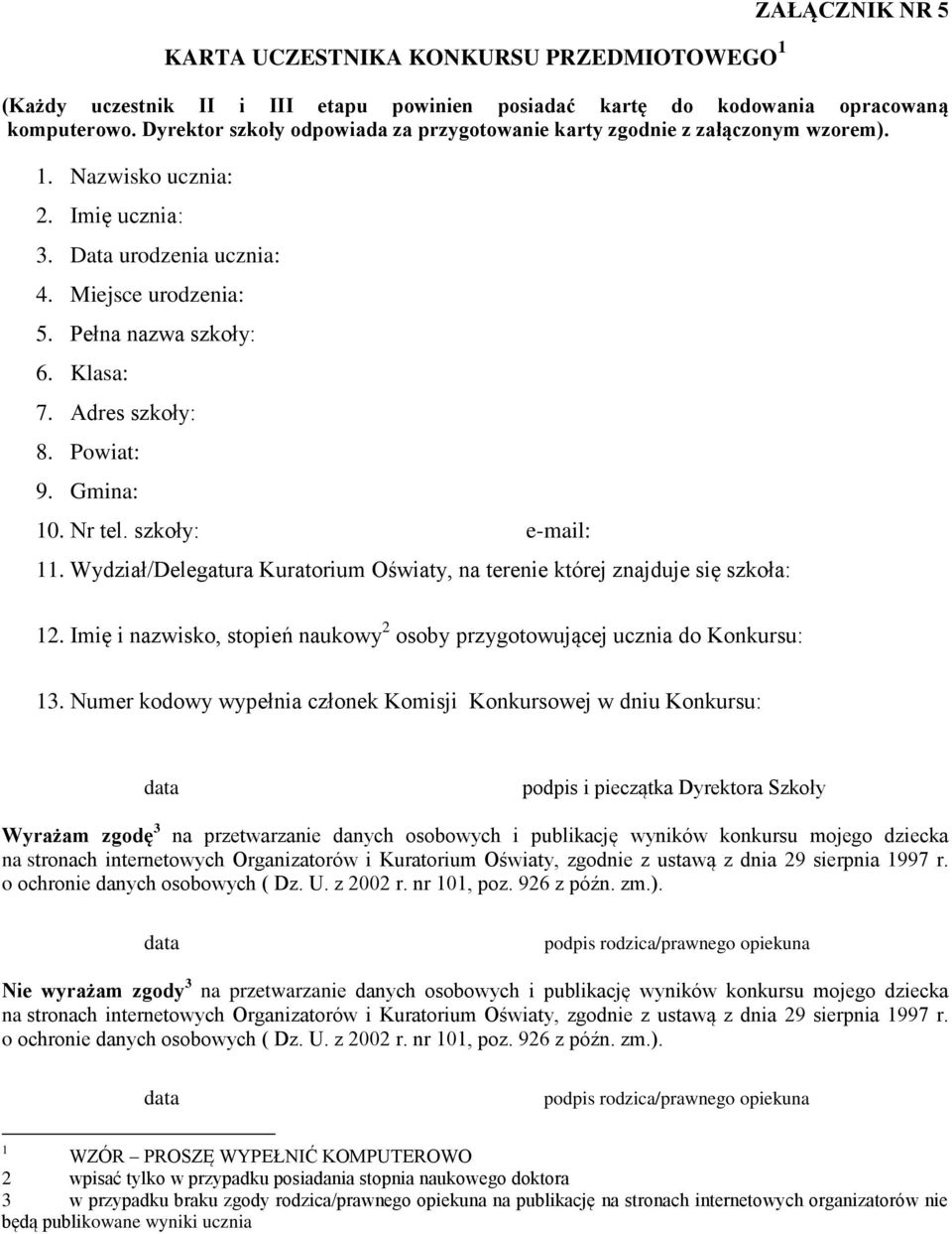 Adres szkoły: 8. Powiat: 9. Gmina: 10. Nr tel. szkoły: e-mail: 11. Wydział/Delegatura Kuratorium Oświaty, na terenie której znajduje się szkoła: 12.