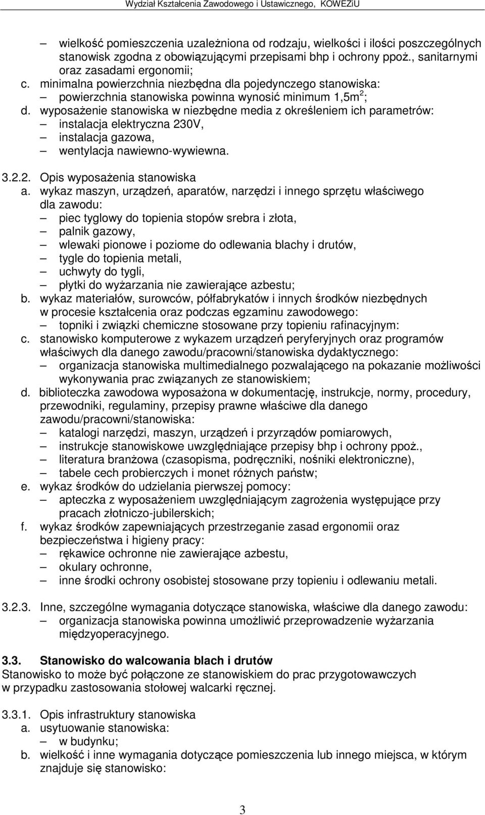 wykaz maszyn, urzdze, aparatów, narzdzi i innego sprztu właciwego dla piec tyglowy do topienia stopów srebra i złota, palnik gazowy, wlewaki pionowe i poziome do odlewania blachy i drutów, tygle do