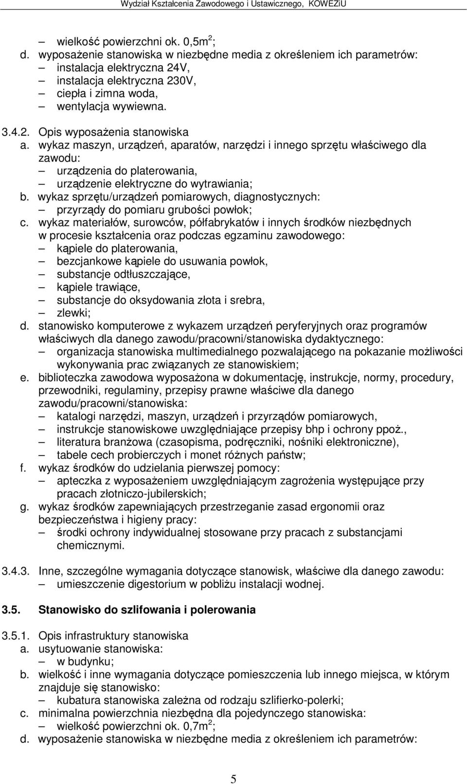 złota i srebra, zlewki; d. stanowisko komputerowe z wykazem urzdze peryferyjnych oraz programów e. biblioteczka zawodowa wyposaona w dokumentacj, instrukcje, normy, procedury, f.