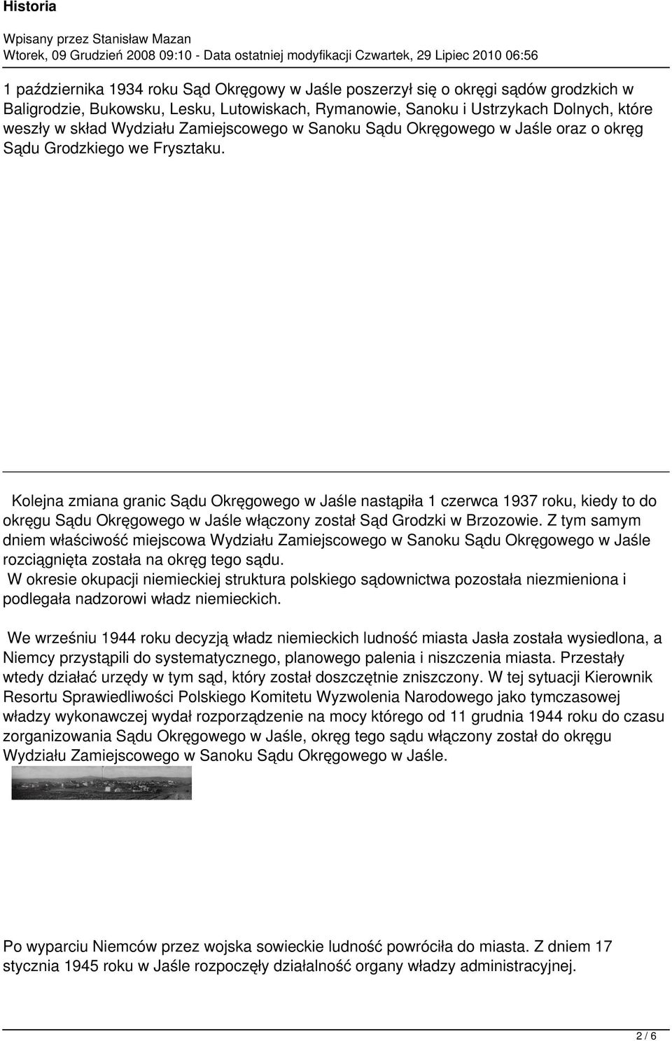 Kolejna zmiana granic Sądu Okręgowego w Jaśle nastąpiła 1 czerwca 1937 roku, kiedy to do okręgu Sądu Okręgowego w Jaśle włączony został Sąd Grodzki w Brzozowie.