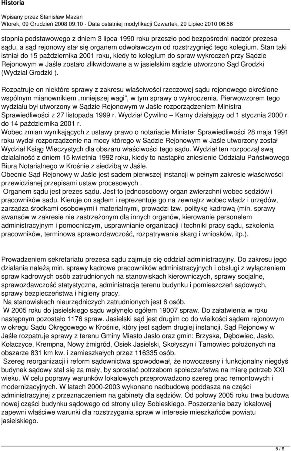 Rozpatruje on niektóre sprawy z zakresu właściwości rzeczowej sądu rejonowego określone wspólnym mianownikiem mniejszej wagi, w tym sprawy o wykroczenia.