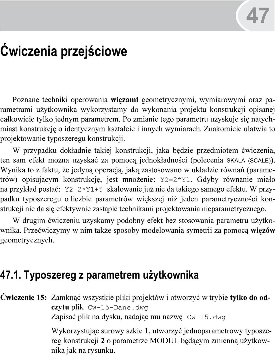 parametrem. Po zmianie tego parametru uzyskuje się natychmiast konstrukcję o identycznym kształcie i innych wymiarach. Znakomicie ułatwia to projektowanie typoszeregu konstrukcji.