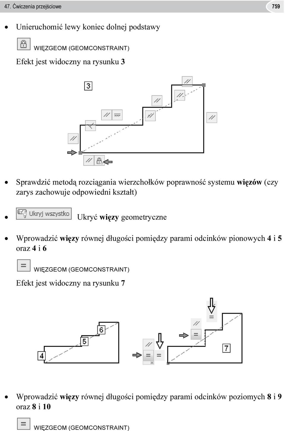 geometryczne Wprowadzić więzy równej długości pomiędzy parami odcinków pionowych 4 i 5 oraz 4 i 6 WIĘZGEOM (GEOMCONSTRAINT) Efekt