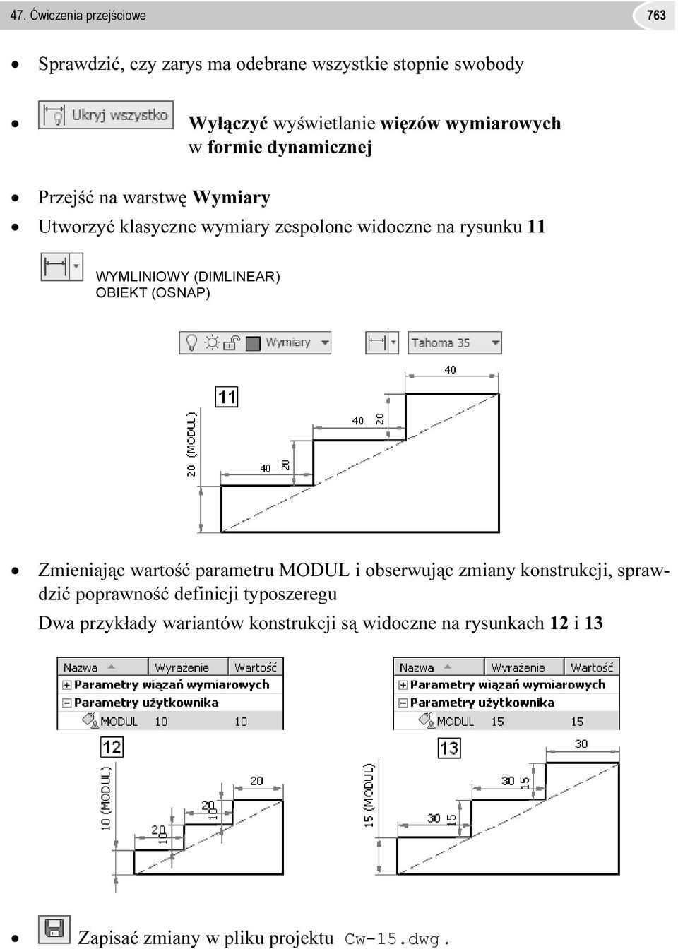 WYMLINIOWY (DIMLINEAR) OBIEKT (OSNAP) Zmieniając wartość parametru MODUL i obserwując zmiany konstrukcji, sprawdzić