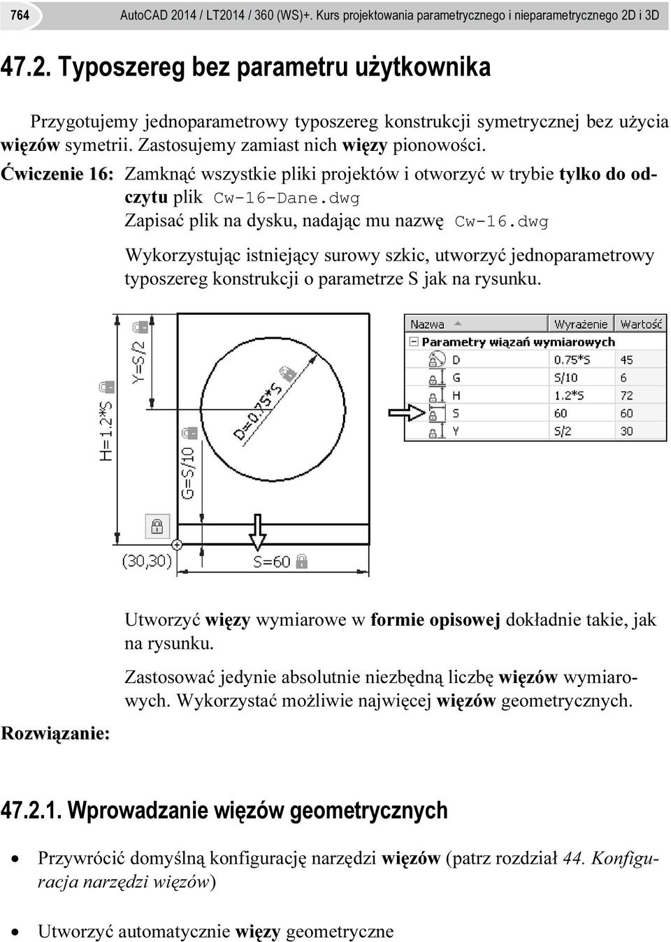 dwg Wykorzystując istniejący surowy szkic, utworzyć jednoparametrowy typoszereg konstrukcji o parametrze S jak na rysunku. Utworzyć więzy wymiarowe w formie opisowej dokładnie takie, jak na rysunku.