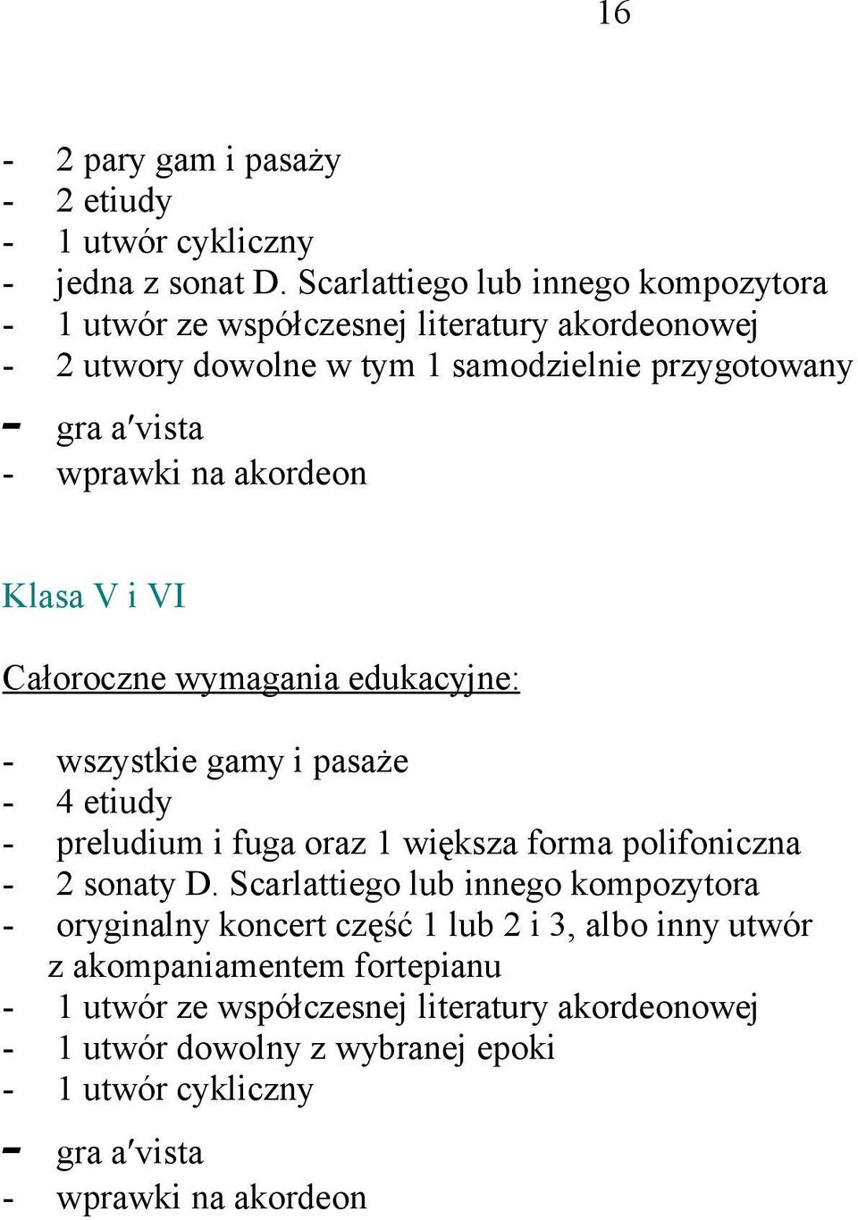 na akordeon Klasa V i VI Całoroczne wymagania edukacyjne: - wszystkie gamy i pasaże - 4 etiudy - preludium i fuga oraz 1 większa forma polifoniczna - 2 sonaty D.