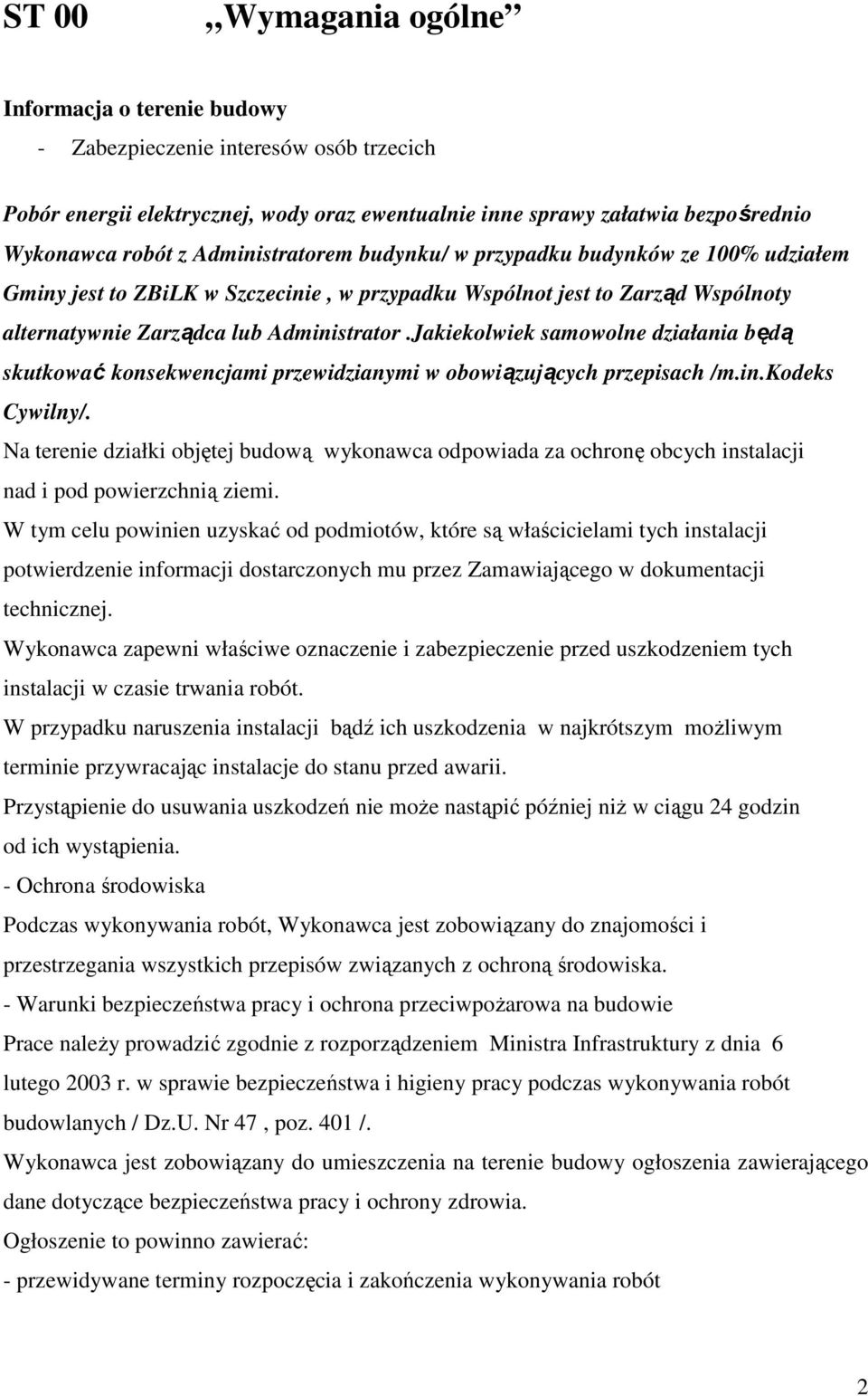 Jakiekolwiek samowolne działania będą skutkować konsekwencjami przewidzianymi w obowiązujących przepisach /m.in.kodeks Cywilny/.